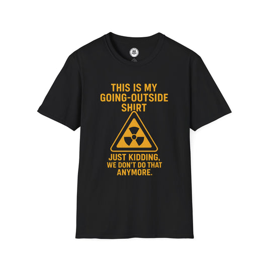 Going-Outside Sarcastic T-Shirt | Dark Humor Nuclear Tee