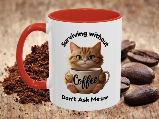 Surviving without Coffee, Don’t Ask Meow™ - Coloured Mug